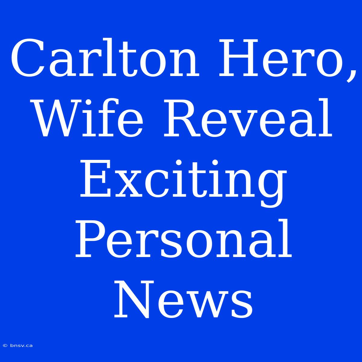 Carlton Hero, Wife Reveal Exciting Personal News