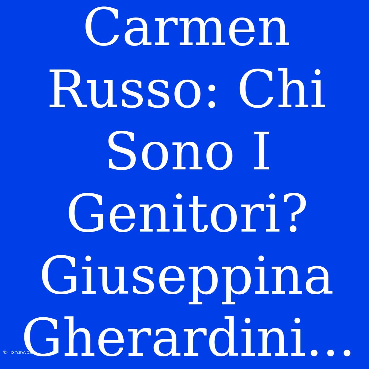 Carmen Russo: Chi Sono I Genitori? Giuseppina Gherardini...