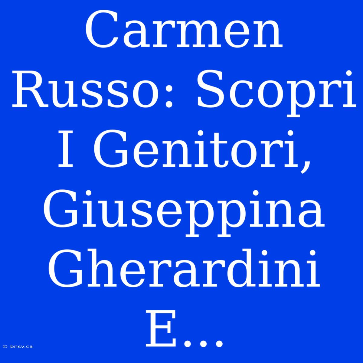 Carmen Russo: Scopri I Genitori, Giuseppina Gherardini E...