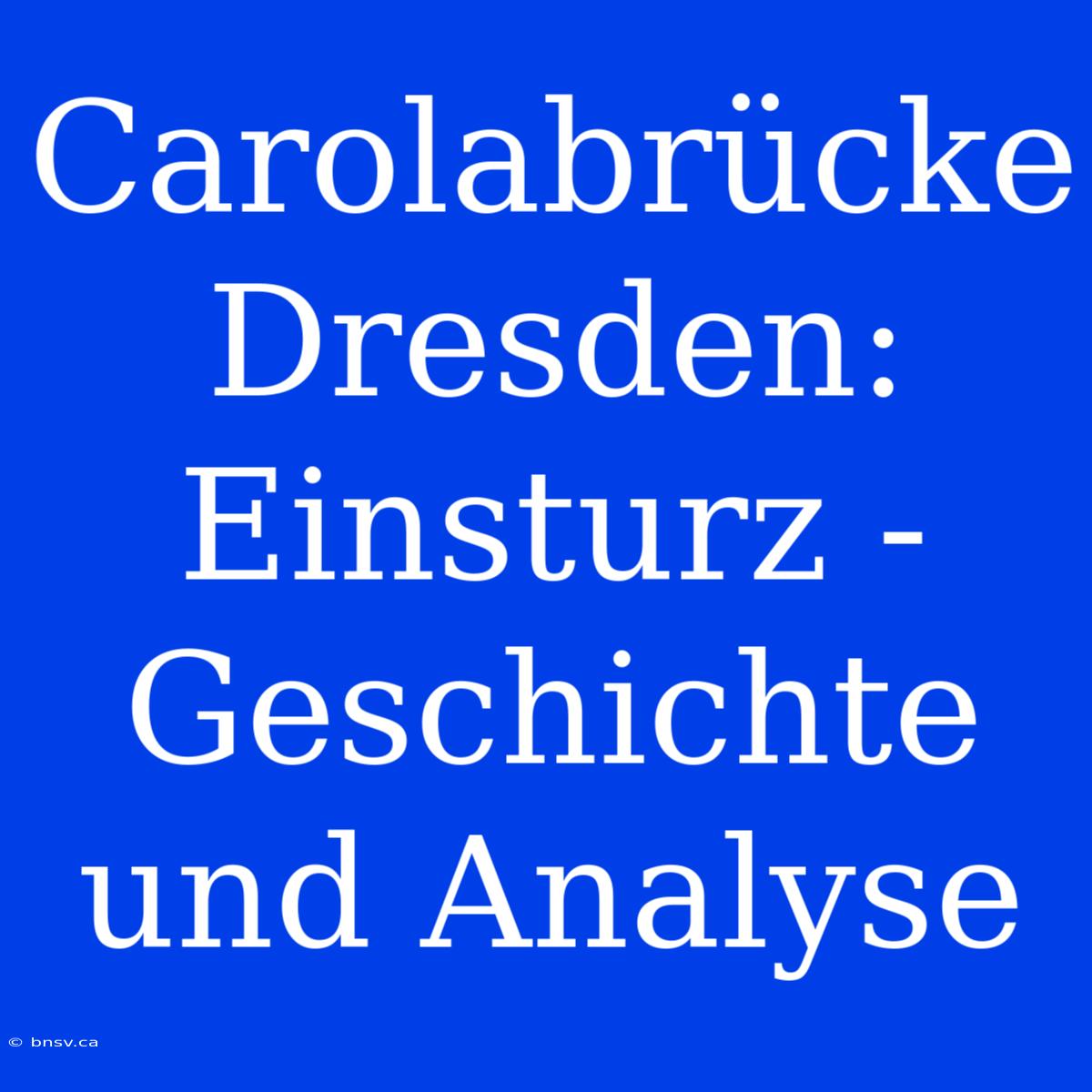 Carolabrücke Dresden: Einsturz - Geschichte Und Analyse