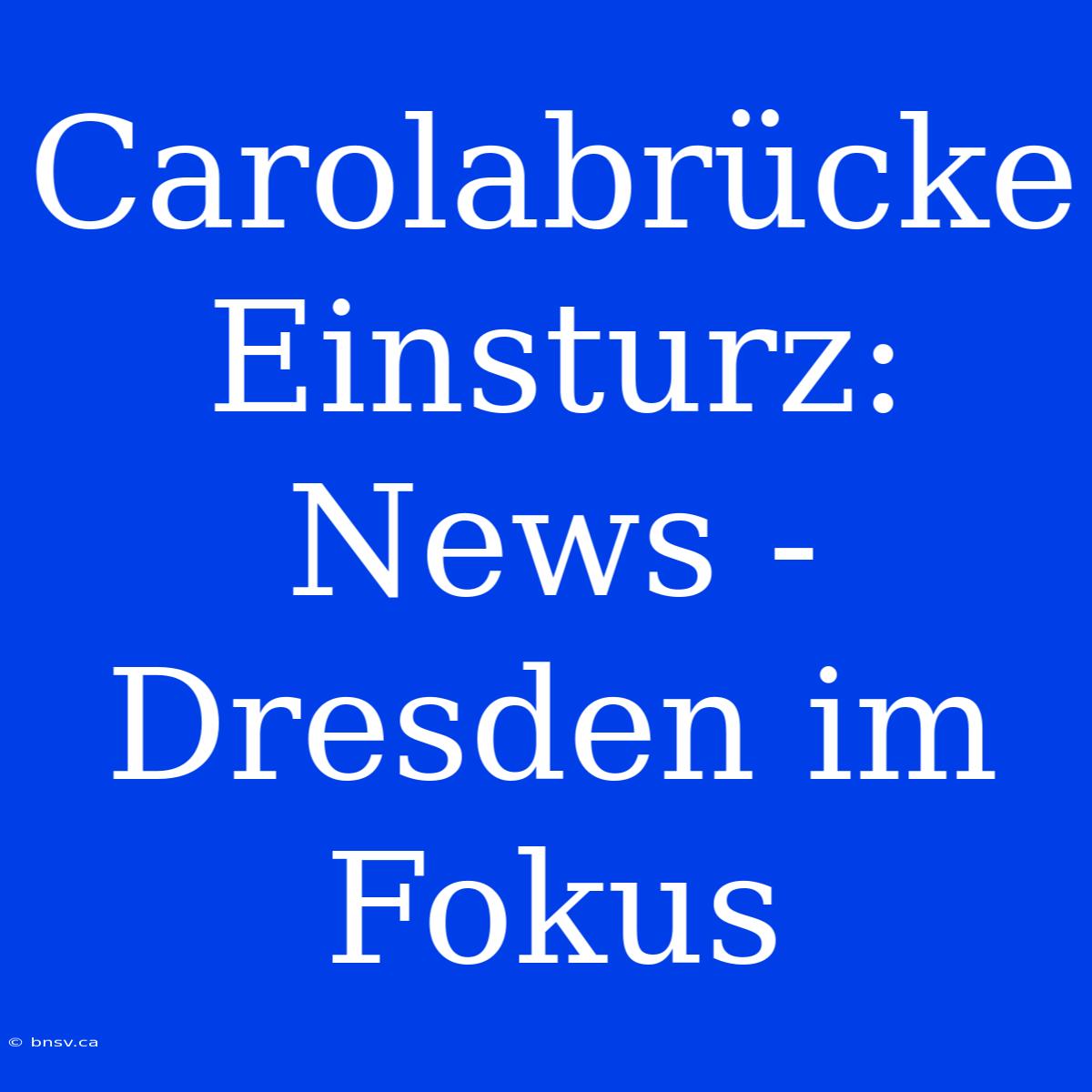 Carolabrücke Einsturz: News - Dresden Im Fokus