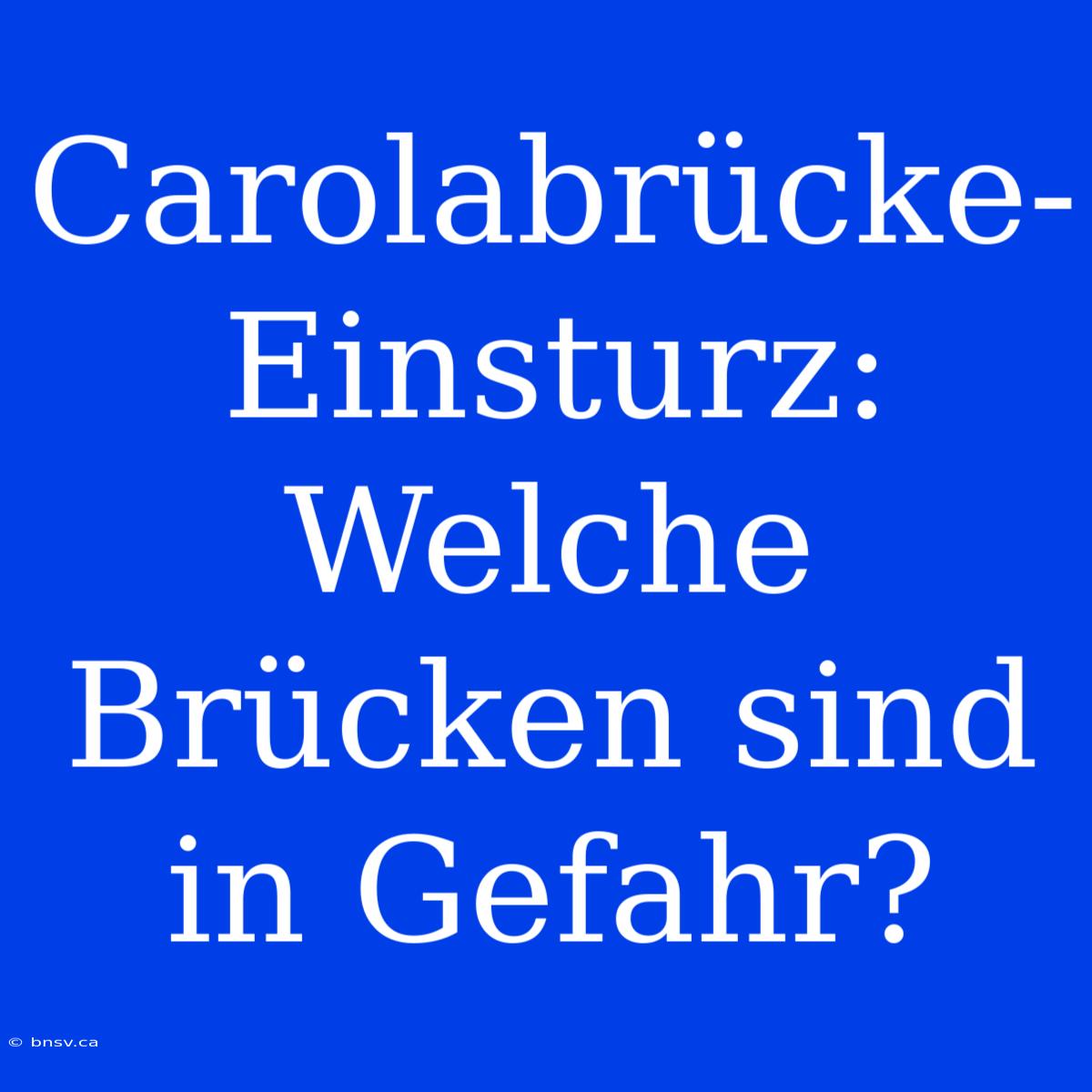 Carolabrücke-Einsturz: Welche Brücken Sind In Gefahr?