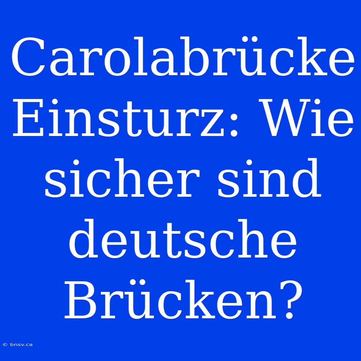 Carolabrücke Einsturz: Wie Sicher Sind Deutsche Brücken?