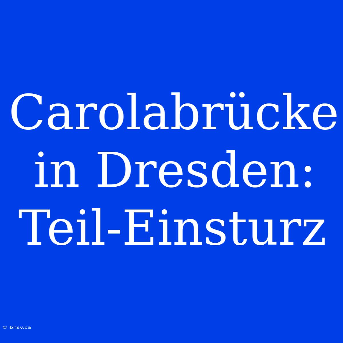 Carolabrücke In Dresden: Teil-Einsturz