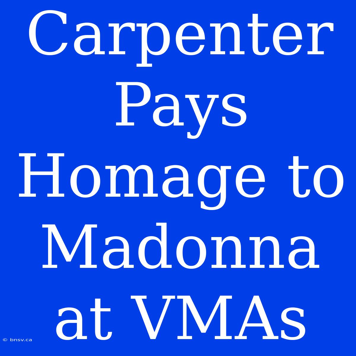 Carpenter Pays Homage To Madonna At VMAs