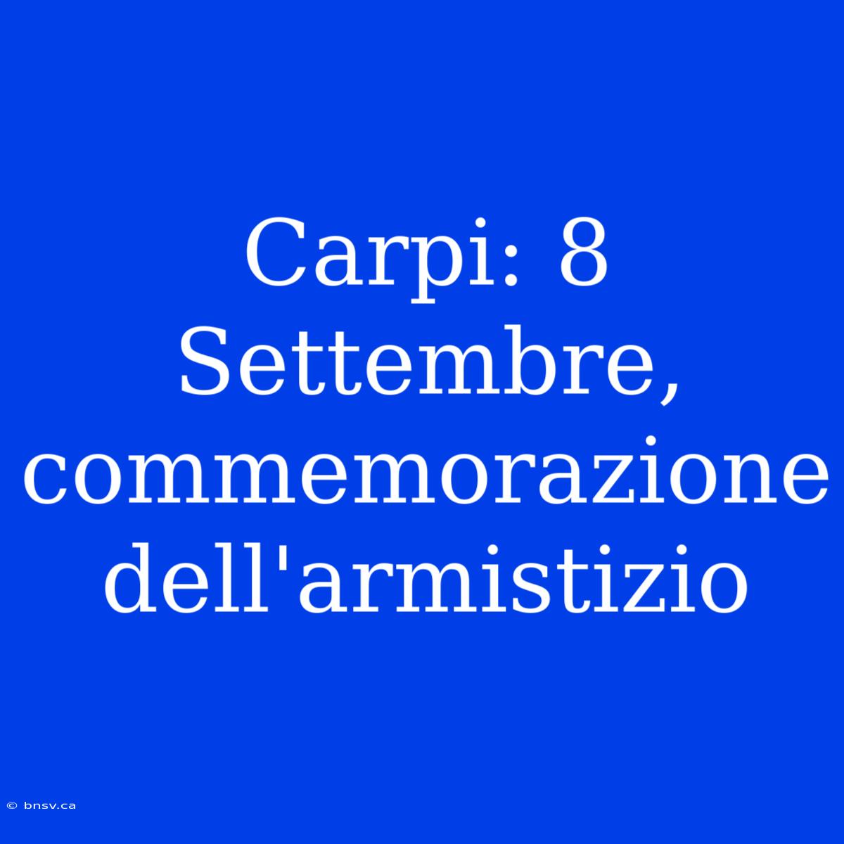 Carpi: 8 Settembre, Commemorazione Dell'armistizio