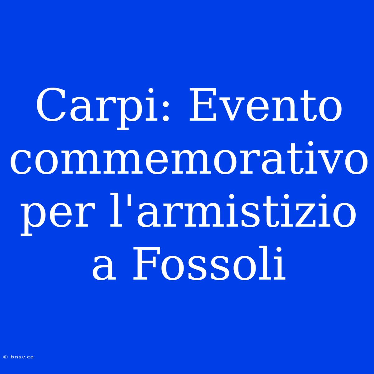 Carpi: Evento Commemorativo Per L'armistizio A Fossoli