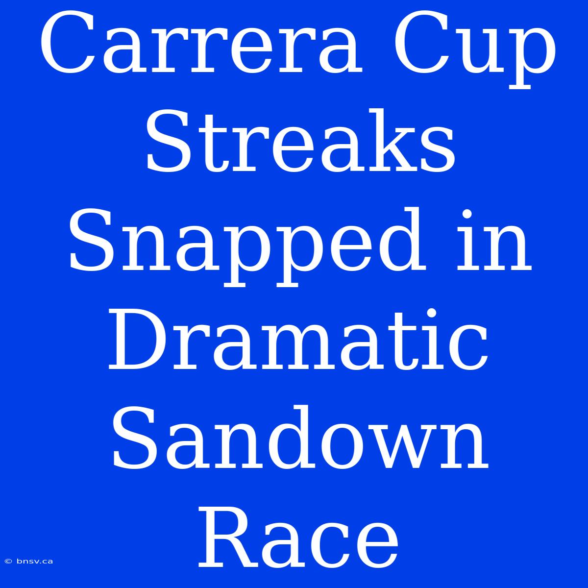 Carrera Cup Streaks Snapped In Dramatic Sandown Race