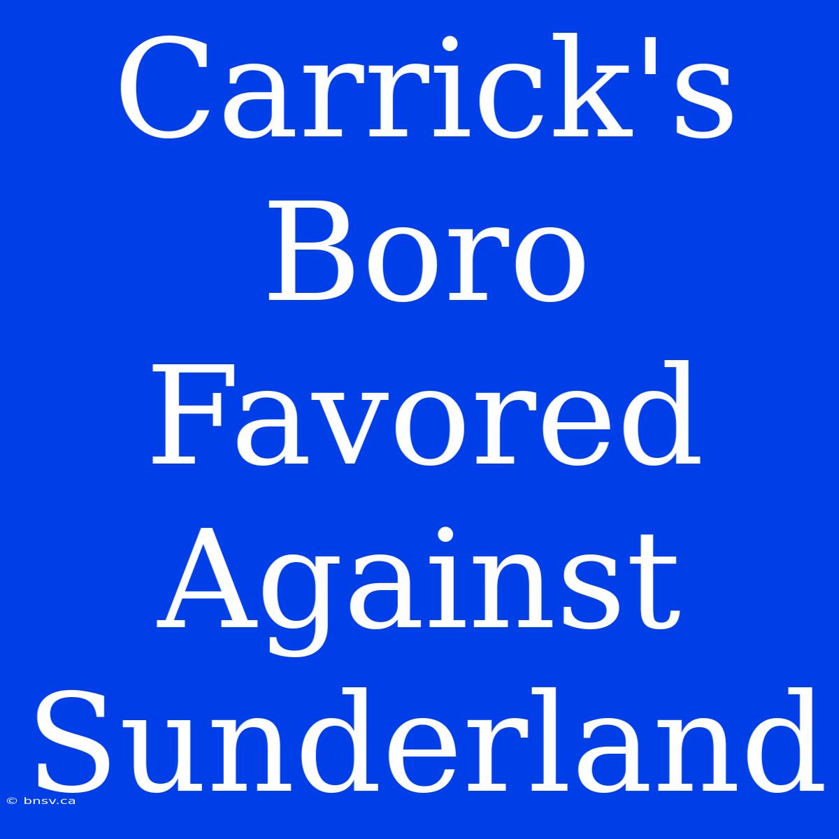 Carrick's Boro Favored Against Sunderland