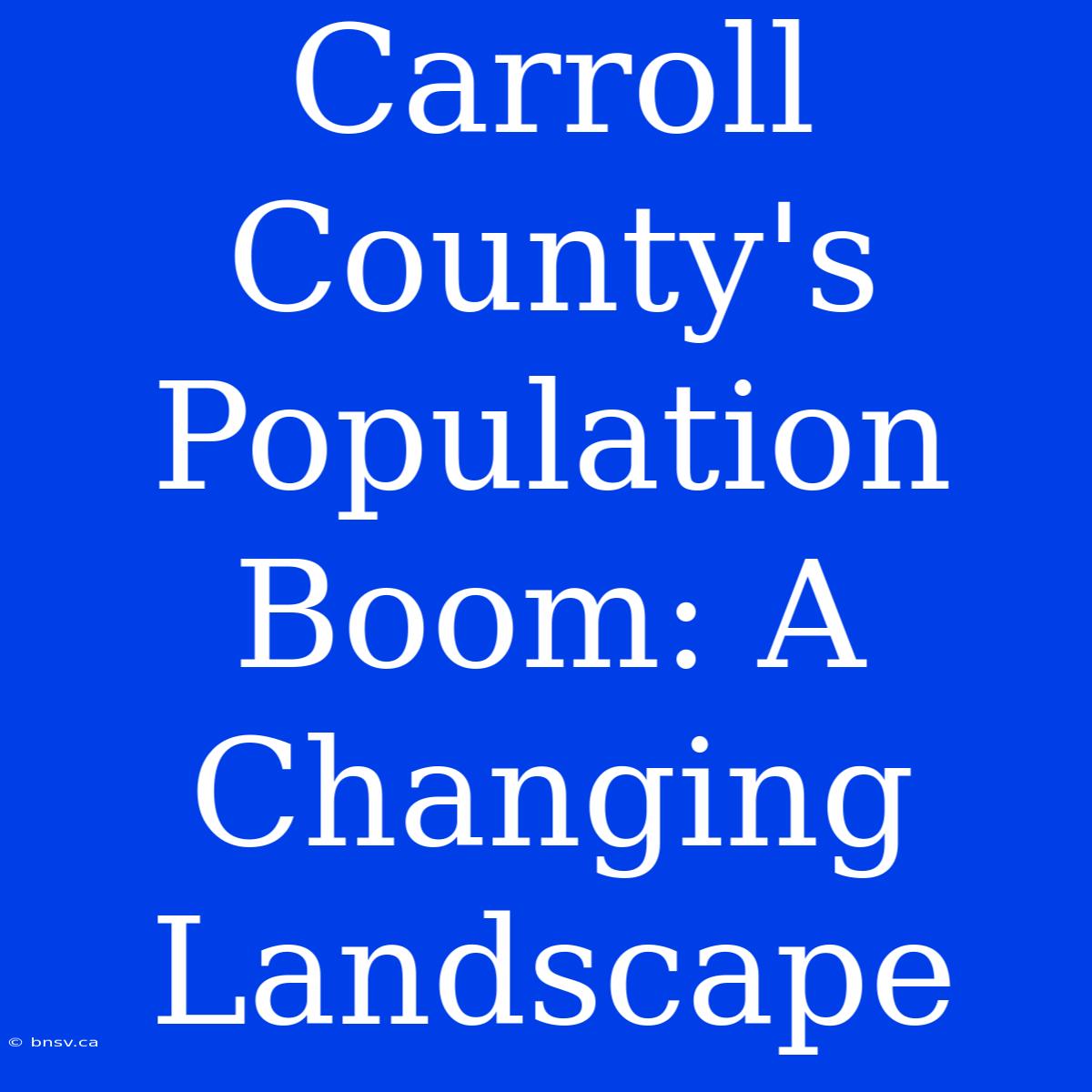 Carroll County's Population Boom: A Changing Landscape