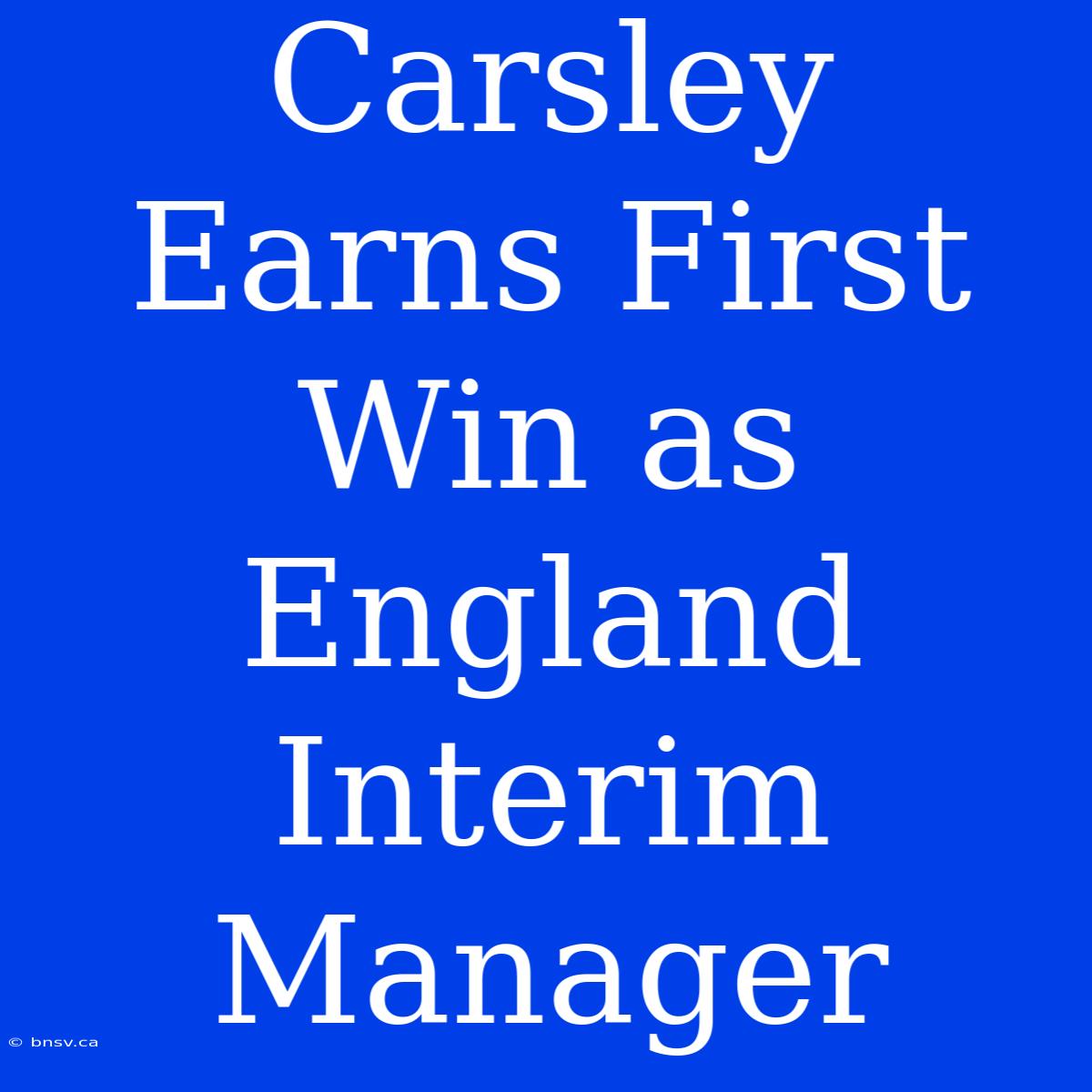 Carsley Earns First Win As England Interim Manager