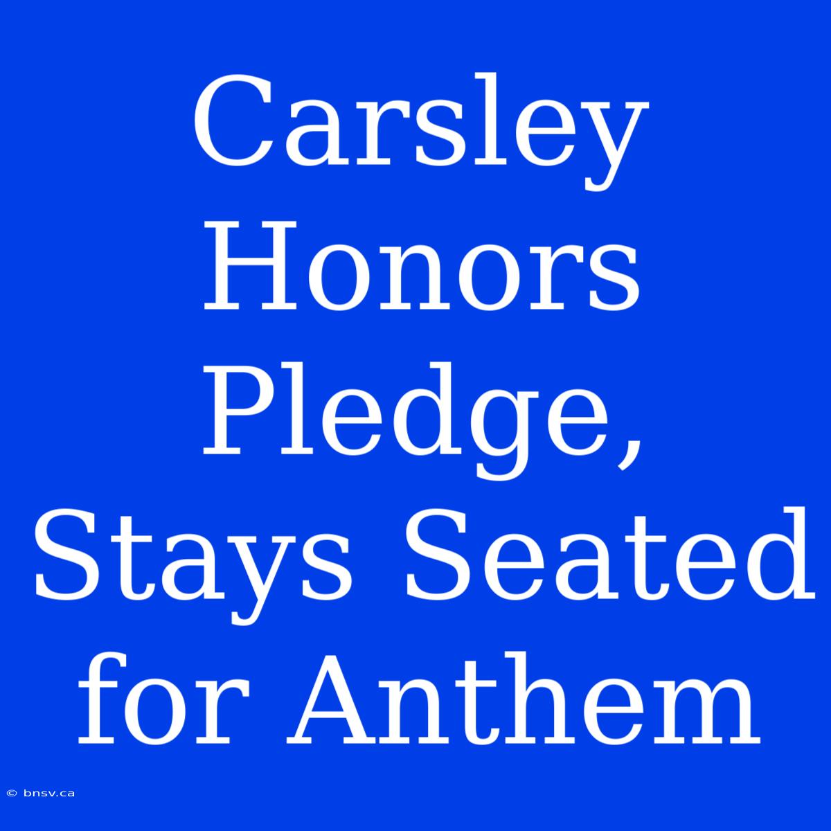 Carsley Honors Pledge, Stays Seated For Anthem