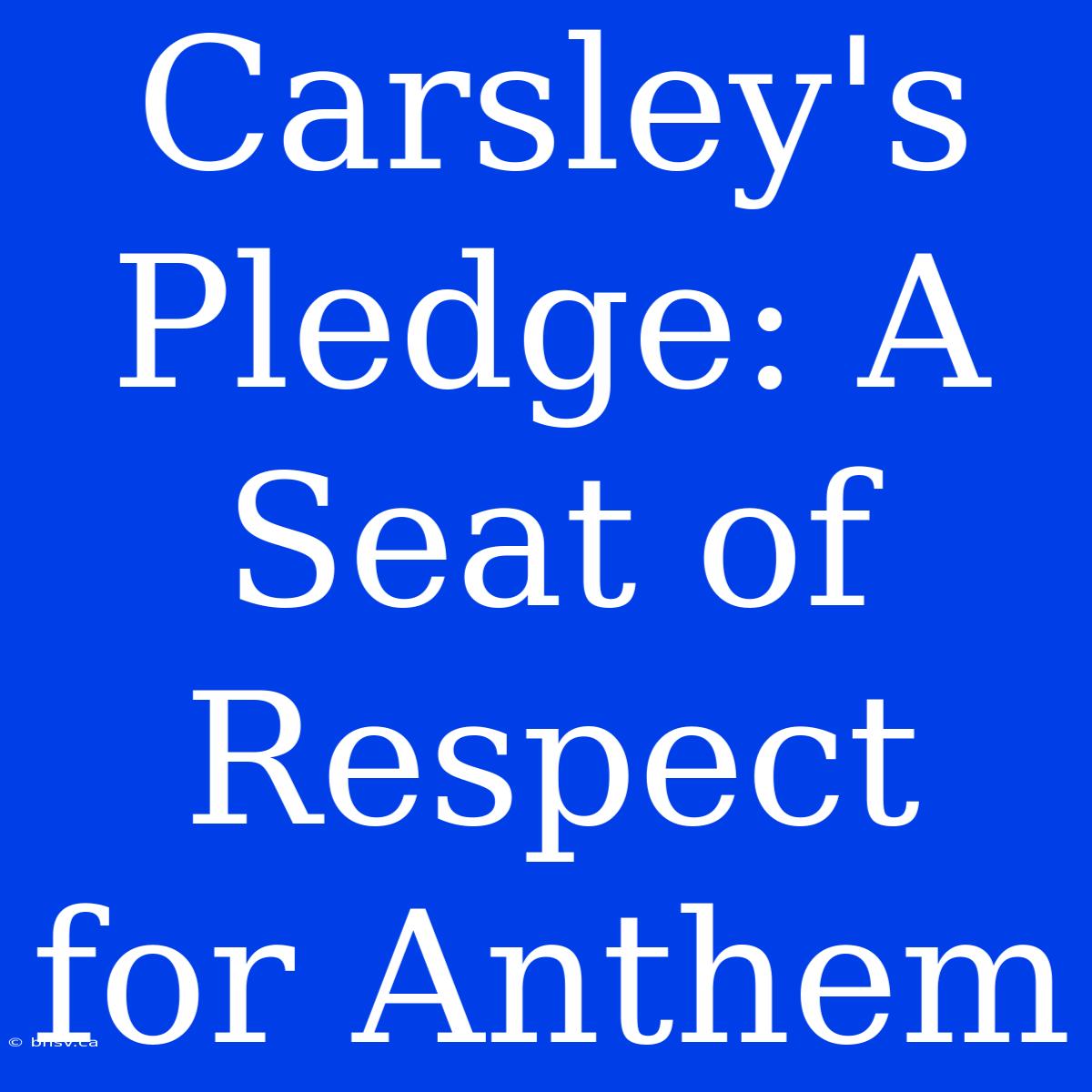 Carsley's Pledge: A Seat Of Respect For Anthem