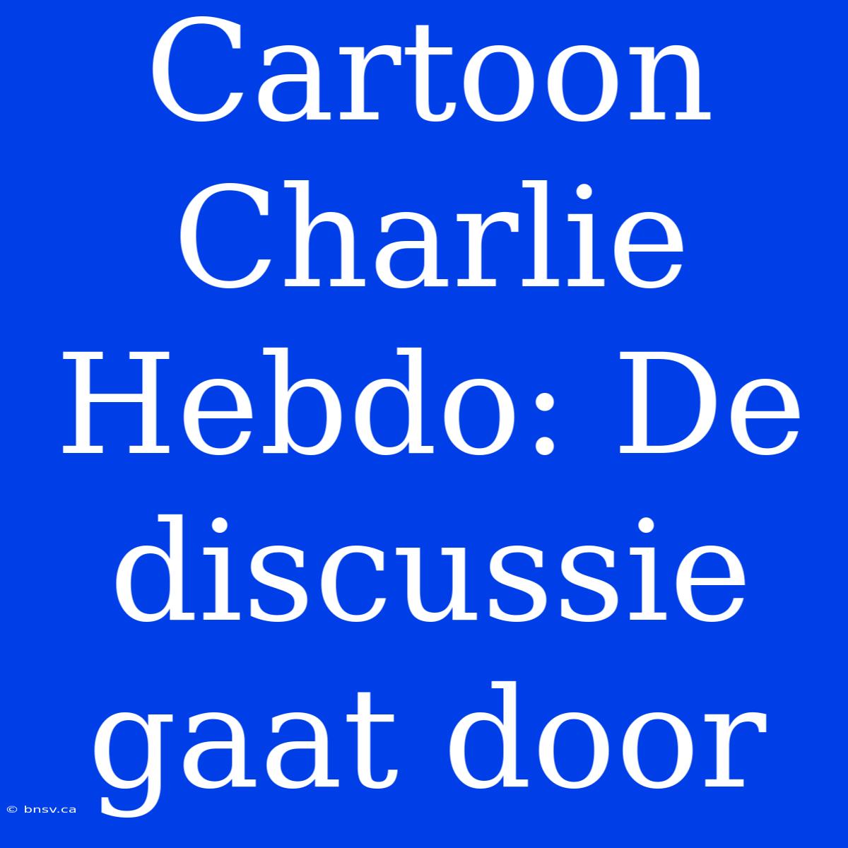 Cartoon Charlie Hebdo: De Discussie Gaat Door