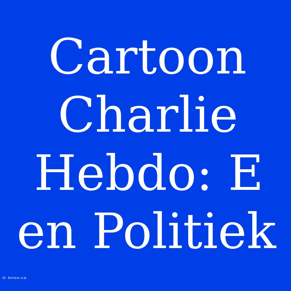 Cartoon Charlie Hebdo: E En Politiek