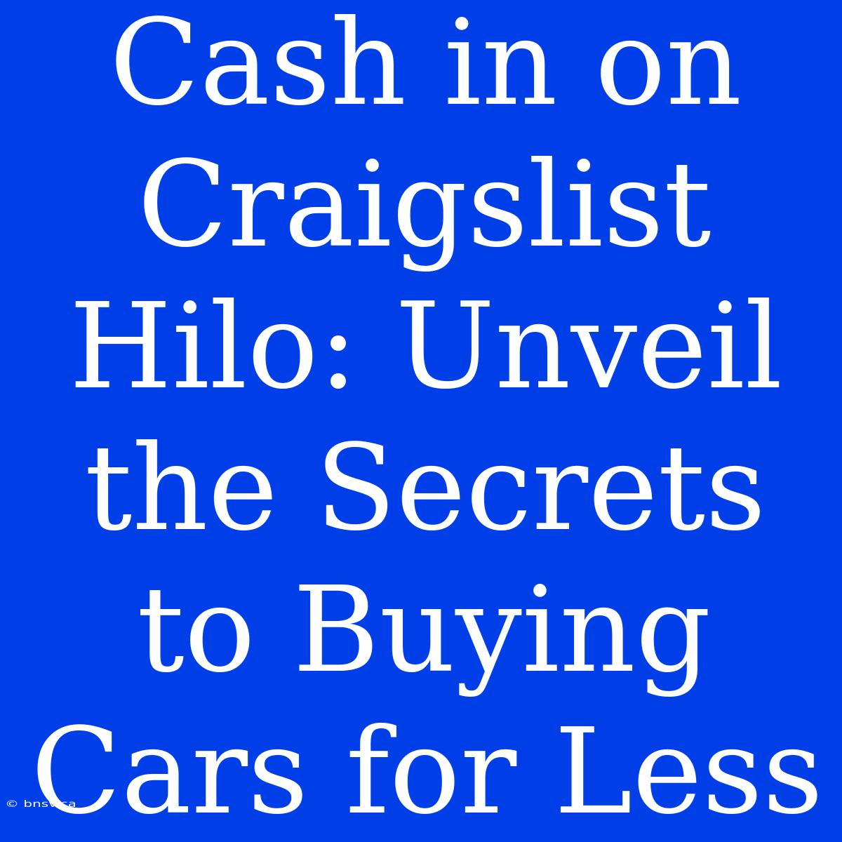 Cash In On Craigslist Hilo: Unveil The Secrets To Buying Cars For Less