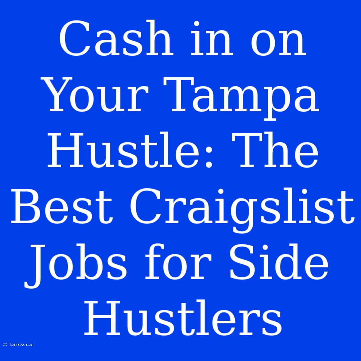 Cash In On Your Tampa Hustle: The Best Craigslist Jobs For Side Hustlers