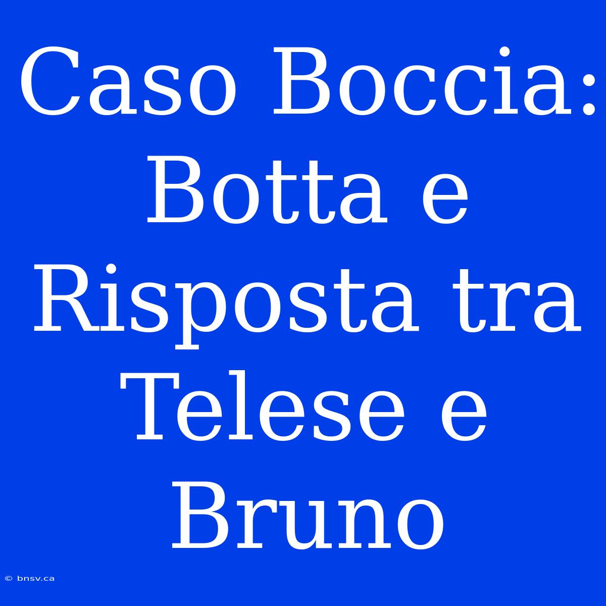 Caso Boccia: Botta E Risposta Tra Telese E Bruno