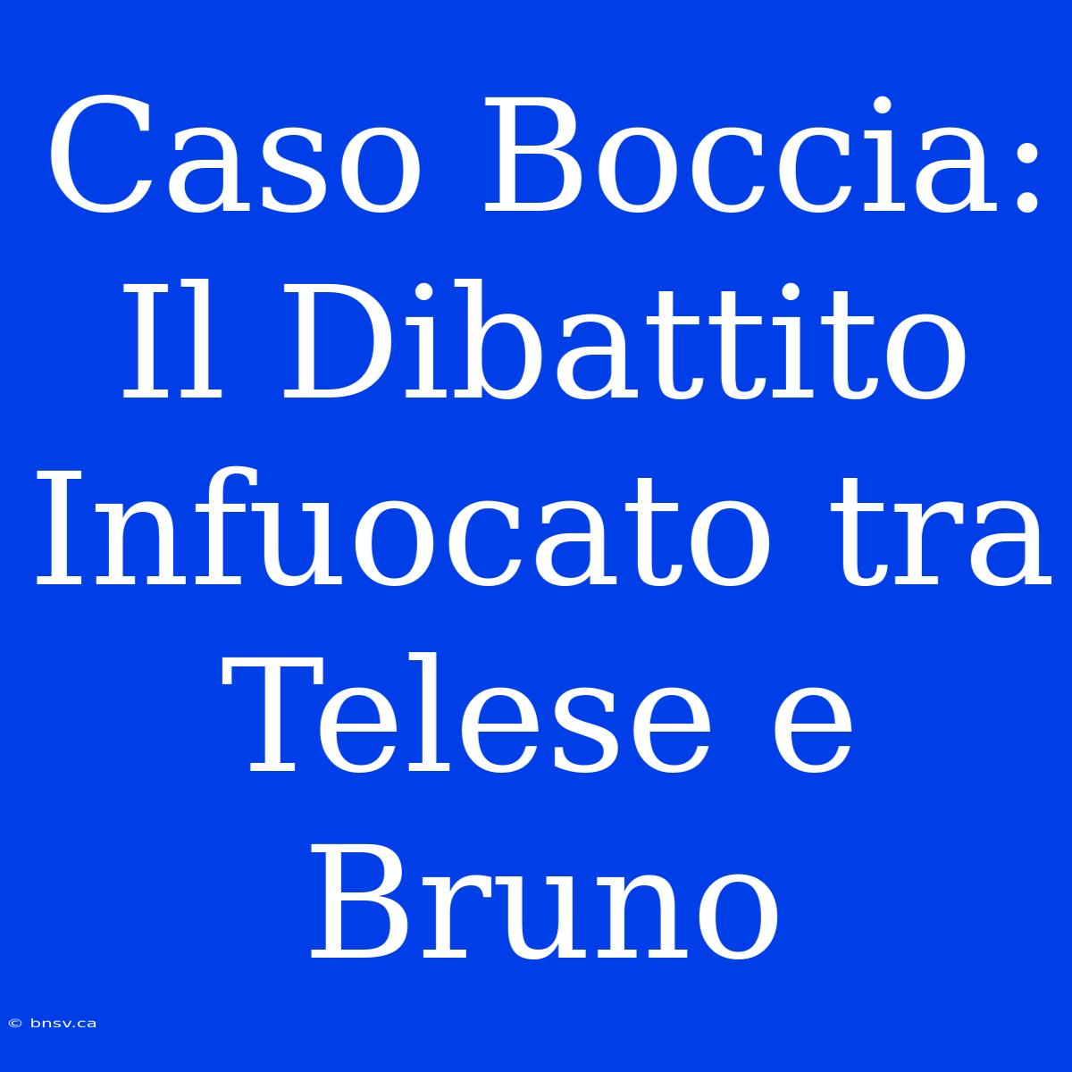 Caso Boccia: Il Dibattito Infuocato Tra Telese E Bruno