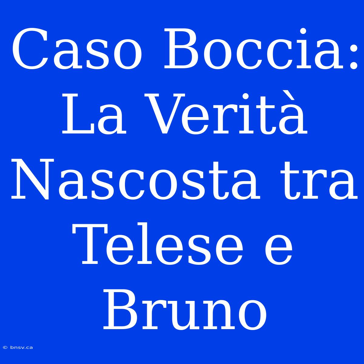 Caso Boccia: La Verità Nascosta Tra Telese E Bruno