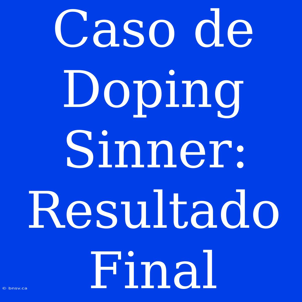 Caso De Doping Sinner: Resultado Final