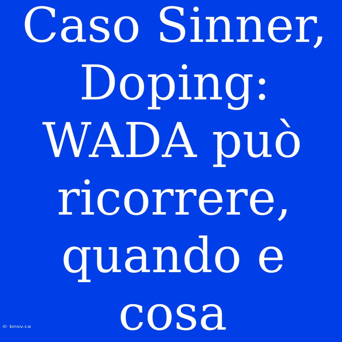 Caso Sinner, Doping: WADA Può Ricorrere, Quando E Cosa