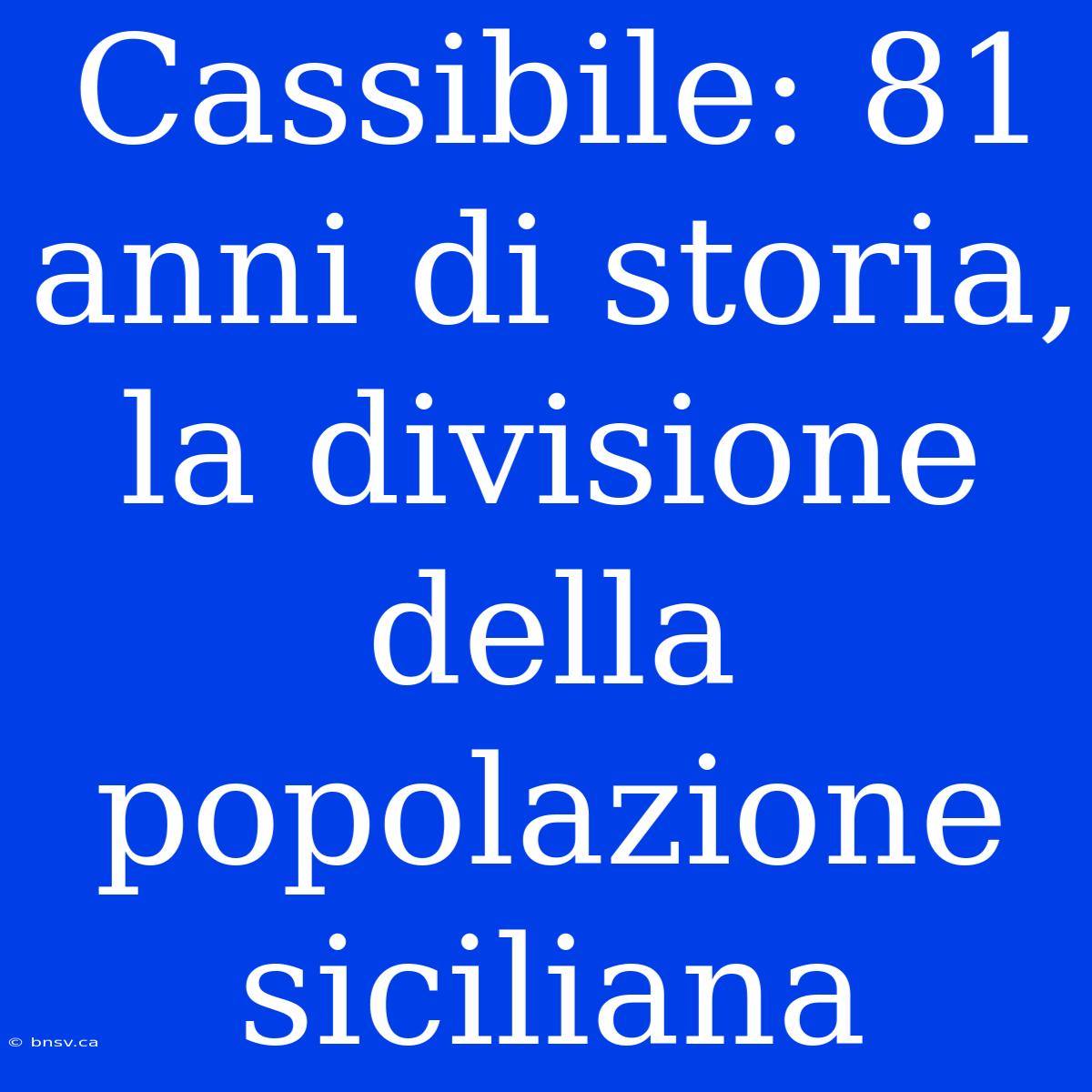 Cassibile: 81 Anni Di Storia, La Divisione Della Popolazione Siciliana