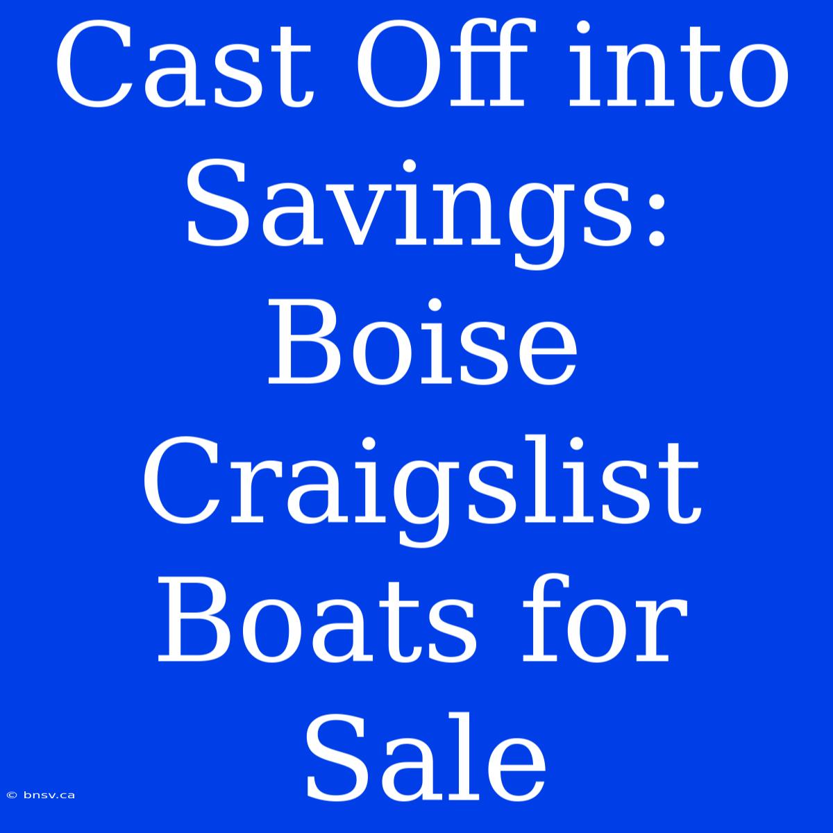 Cast Off Into Savings: Boise Craigslist Boats For Sale