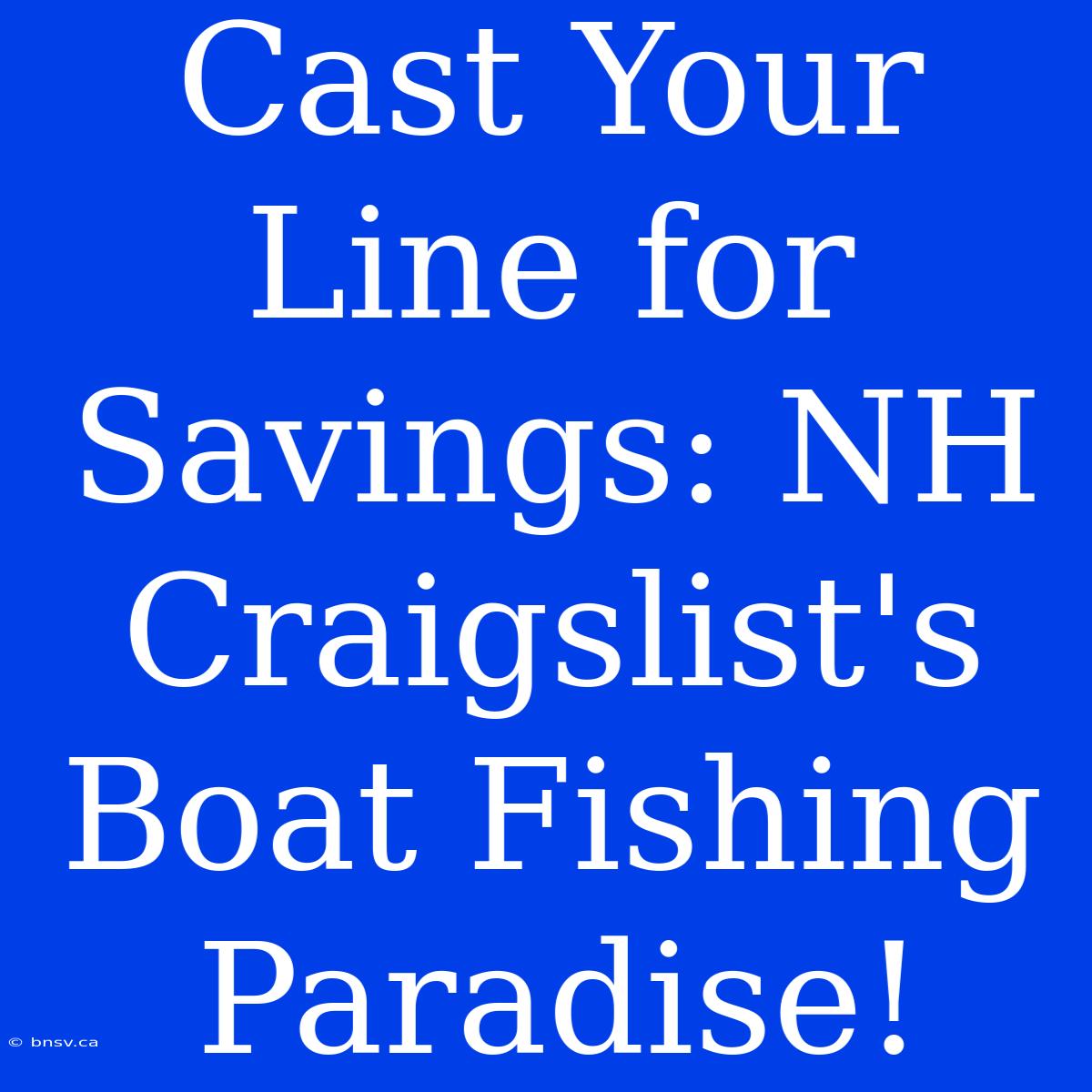 Cast Your Line For Savings: NH Craigslist's Boat Fishing Paradise!