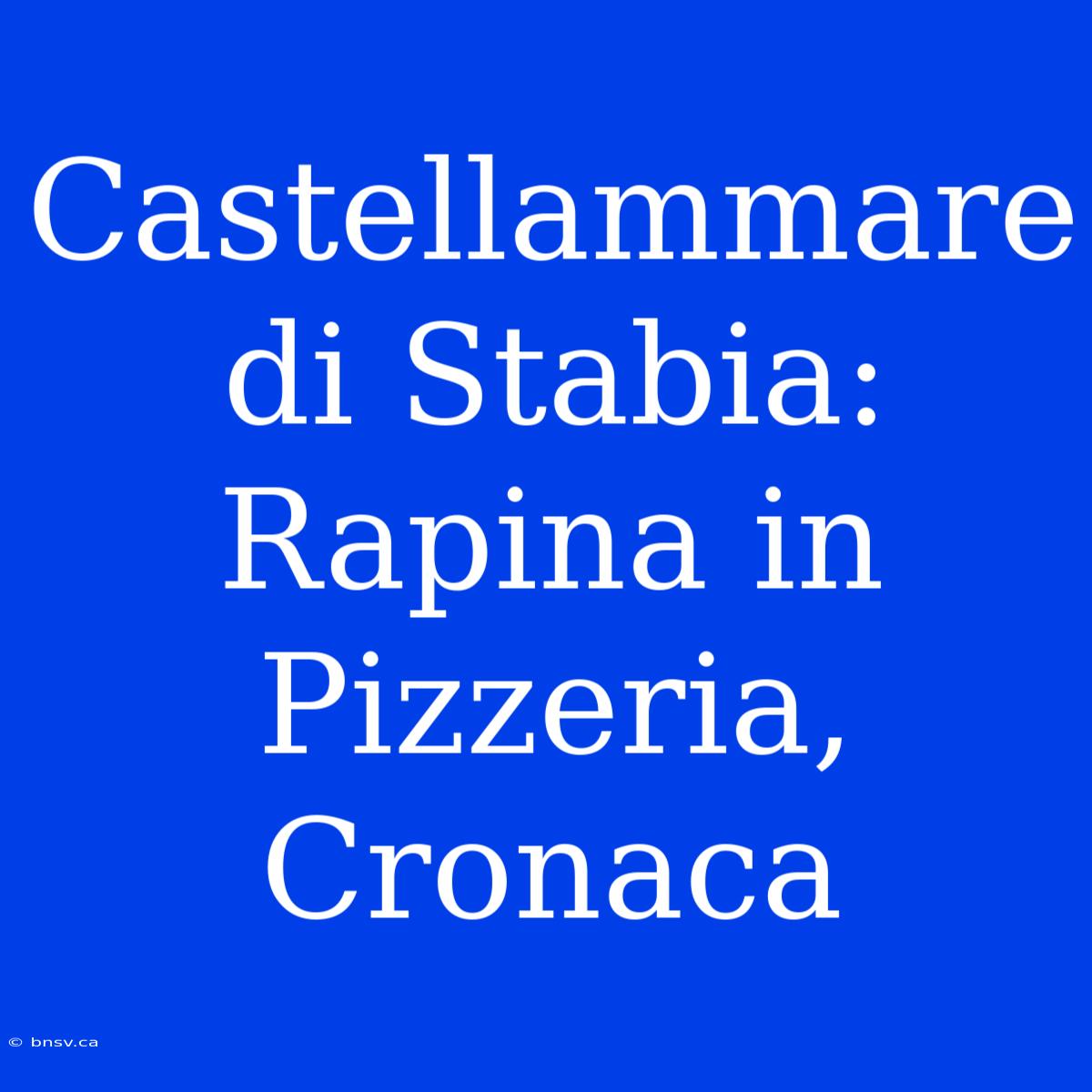 Castellammare Di Stabia: Rapina In Pizzeria, Cronaca