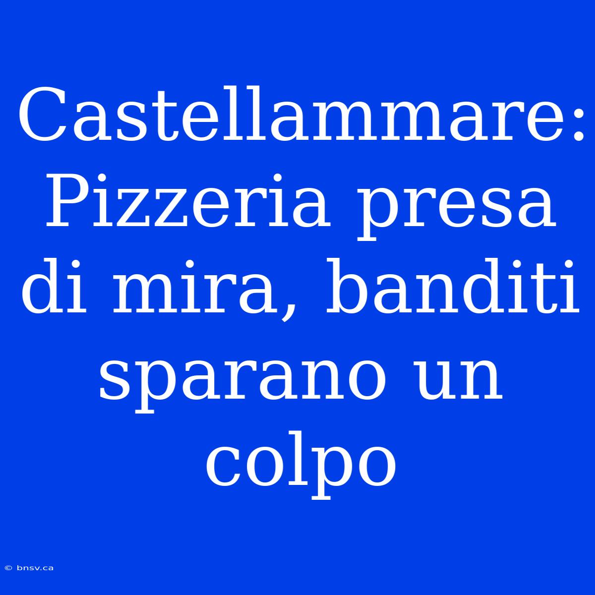 Castellammare: Pizzeria Presa Di Mira, Banditi Sparano Un Colpo