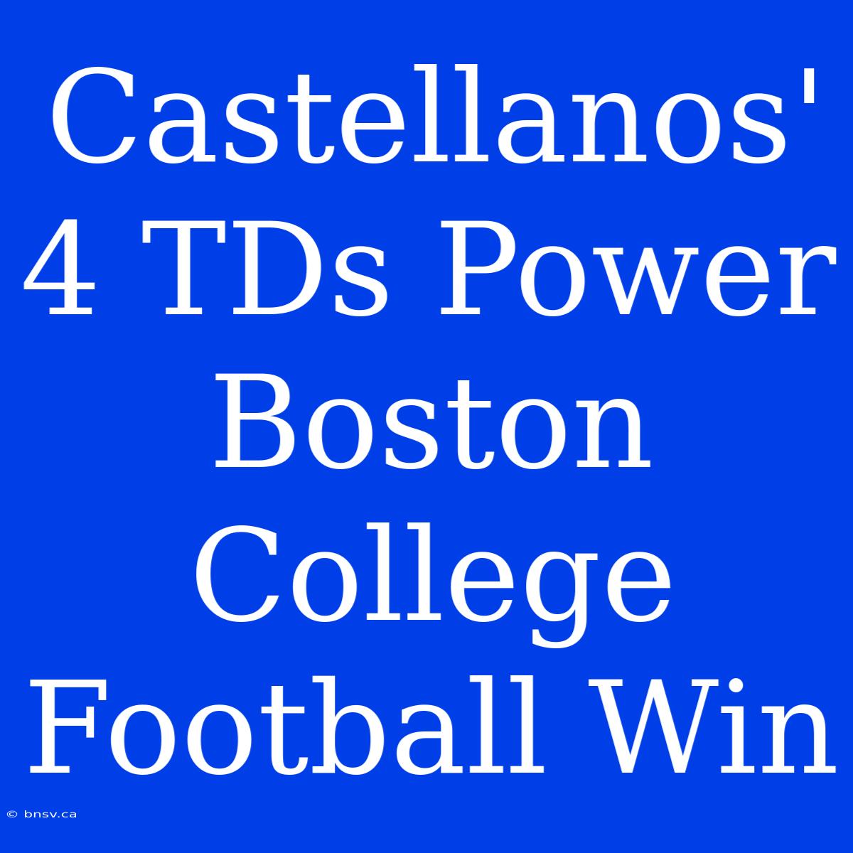 Castellanos' 4 TDs Power Boston College Football Win