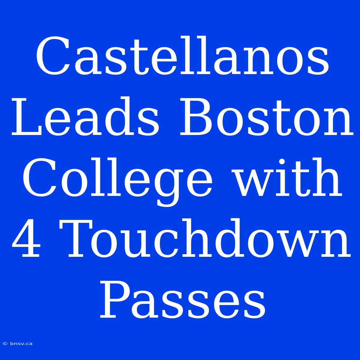 Castellanos Leads Boston College With 4 Touchdown Passes