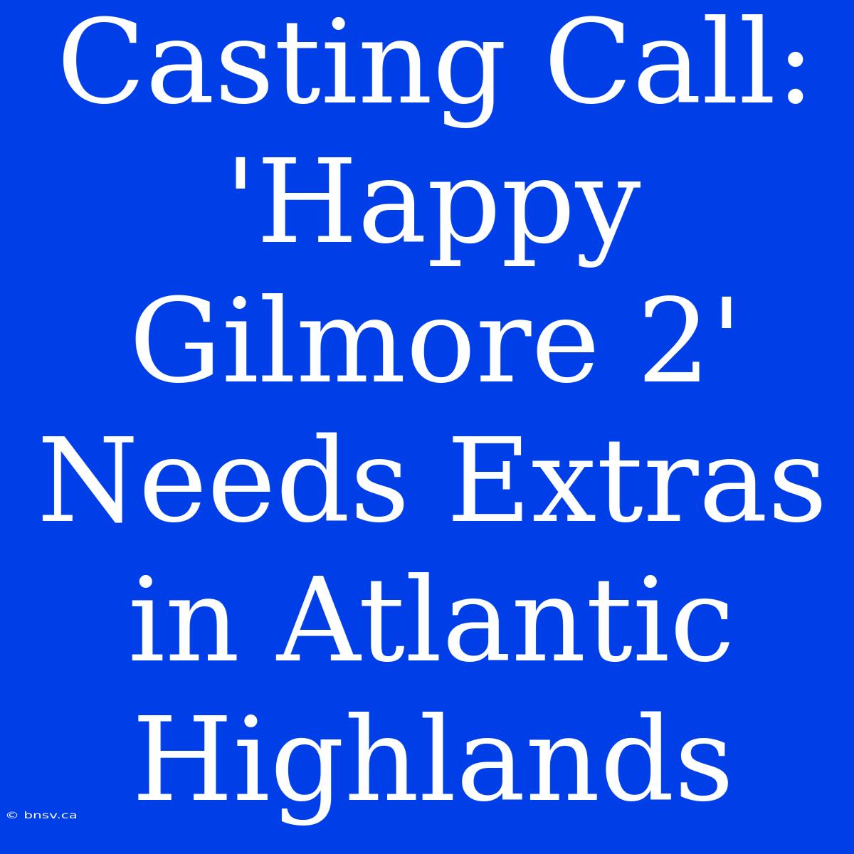 Casting Call:  'Happy Gilmore 2' Needs Extras In Atlantic Highlands