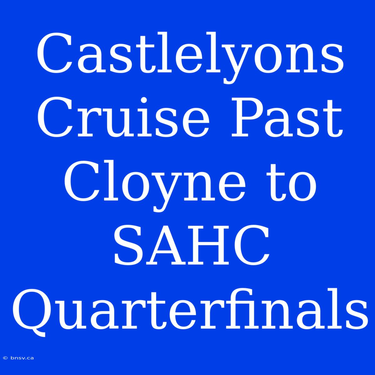 Castlelyons Cruise Past Cloyne To SAHC Quarterfinals