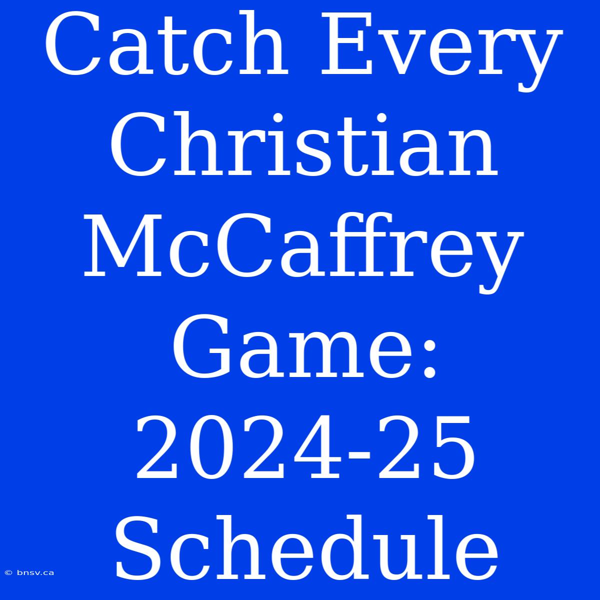 Catch Every Christian McCaffrey Game: 2024-25 Schedule