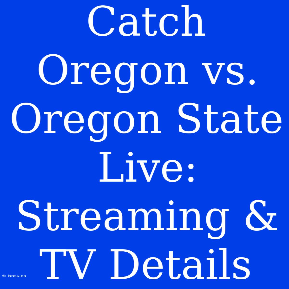 Catch Oregon Vs. Oregon State Live: Streaming & TV Details