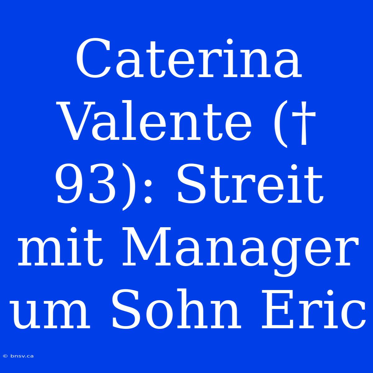 Caterina Valente († 93): Streit Mit Manager Um Sohn Eric