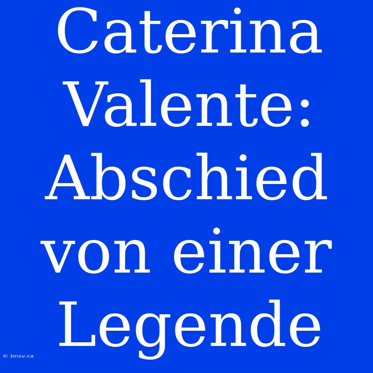 Caterina Valente: Abschied Von Einer Legende