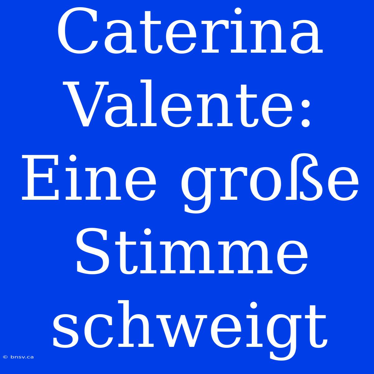 Caterina Valente:  Eine Große Stimme Schweigt