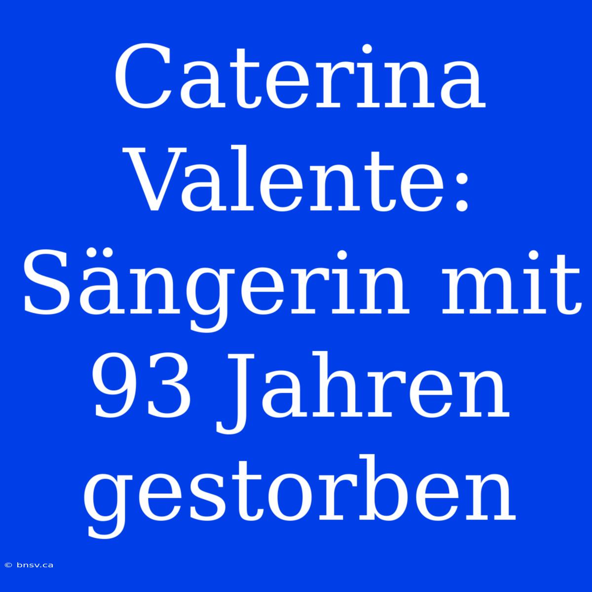 Caterina Valente: Sängerin Mit 93 Jahren Gestorben