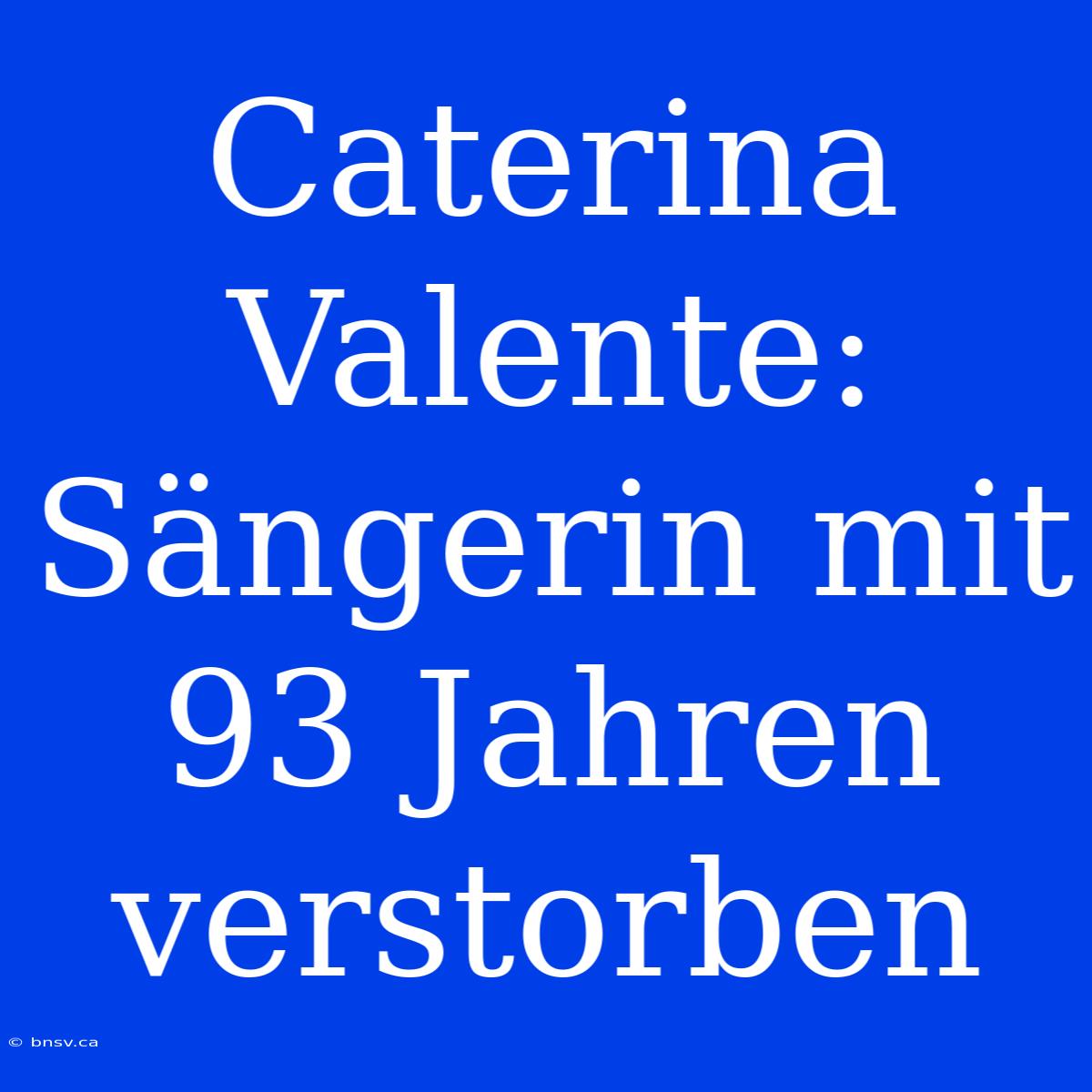 Caterina Valente:  Sängerin Mit 93 Jahren Verstorben