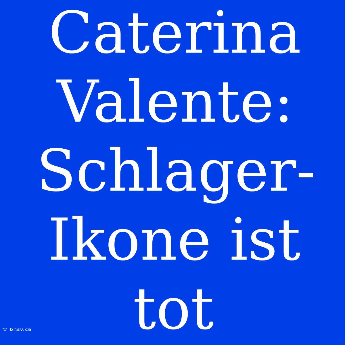 Caterina Valente: Schlager-Ikone Ist Tot