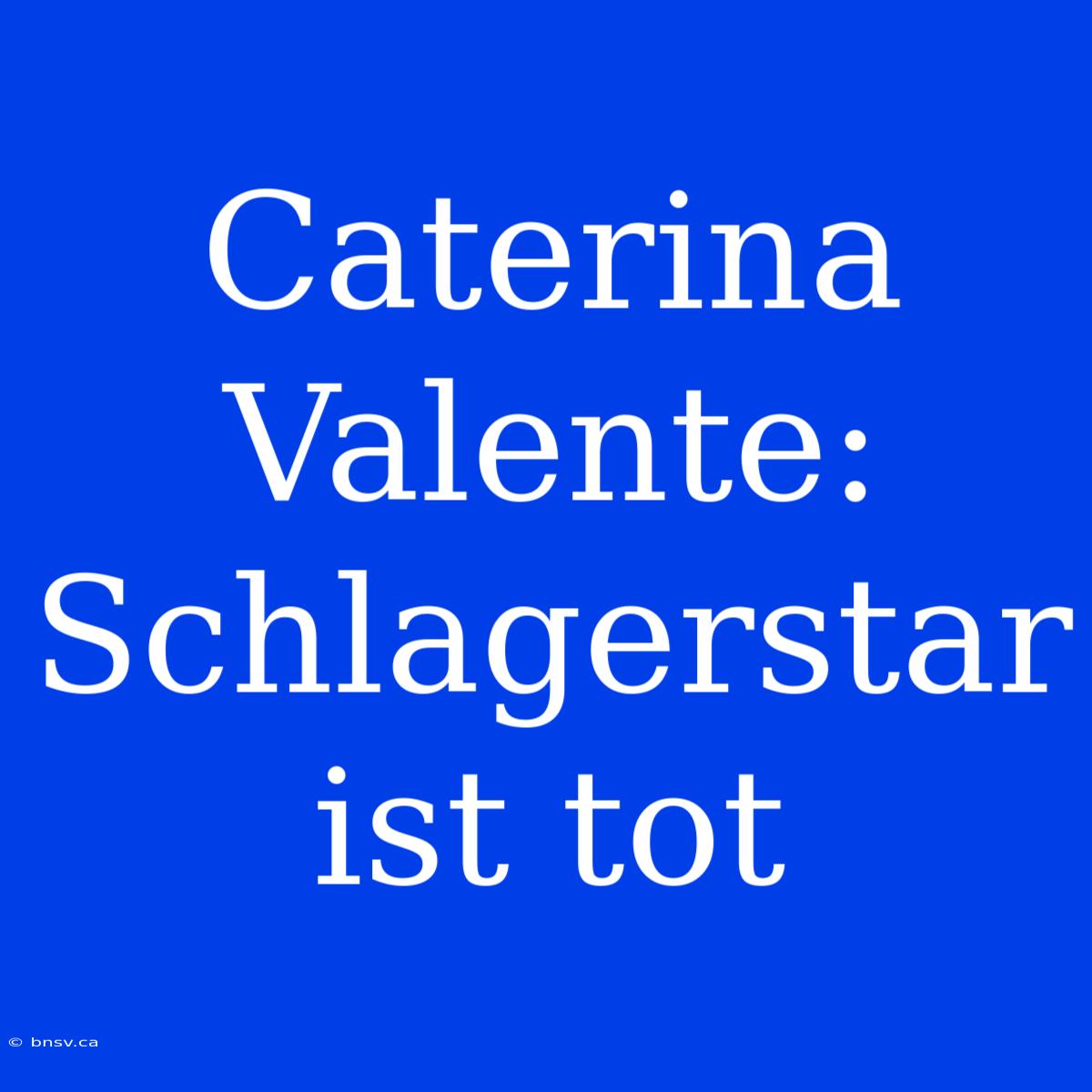 Caterina Valente: Schlagerstar Ist Tot