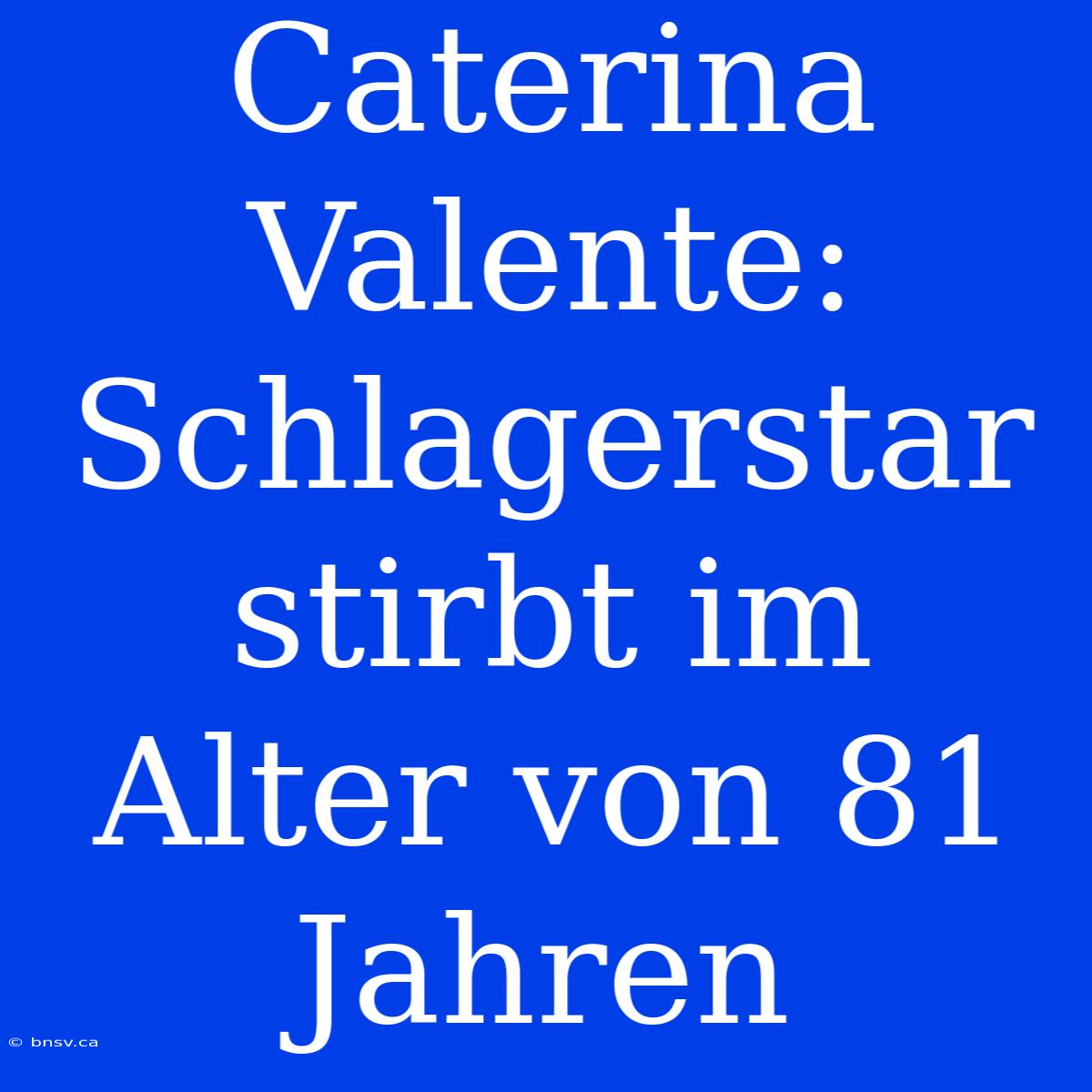 Caterina Valente: Schlagerstar Stirbt Im Alter Von 81 Jahren