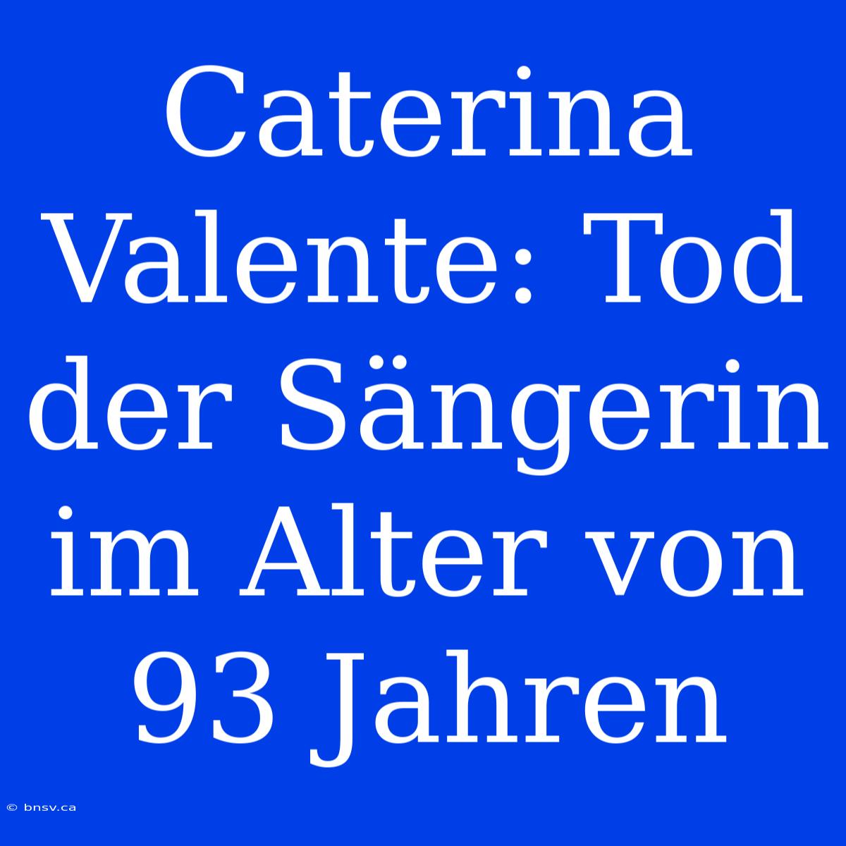 Caterina Valente: Tod Der Sängerin Im Alter Von 93 Jahren