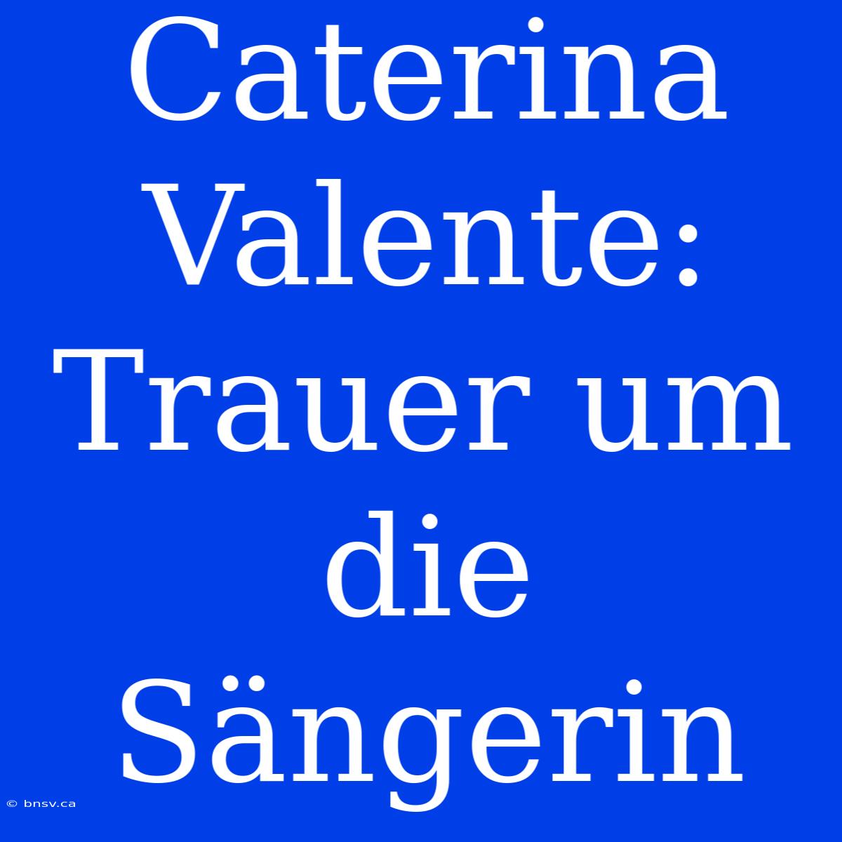 Caterina Valente: Trauer Um Die Sängerin