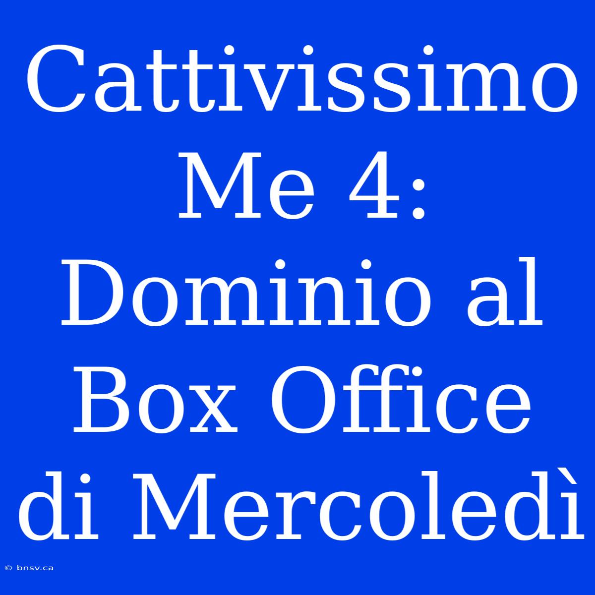 Cattivissimo Me 4: Dominio Al Box Office Di Mercoledì