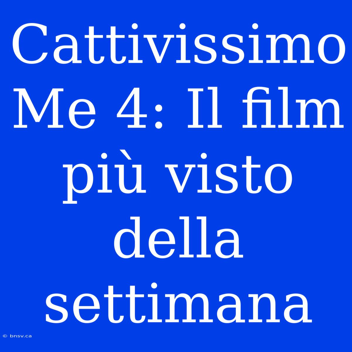 Cattivissimo Me 4: Il Film Più Visto Della Settimana