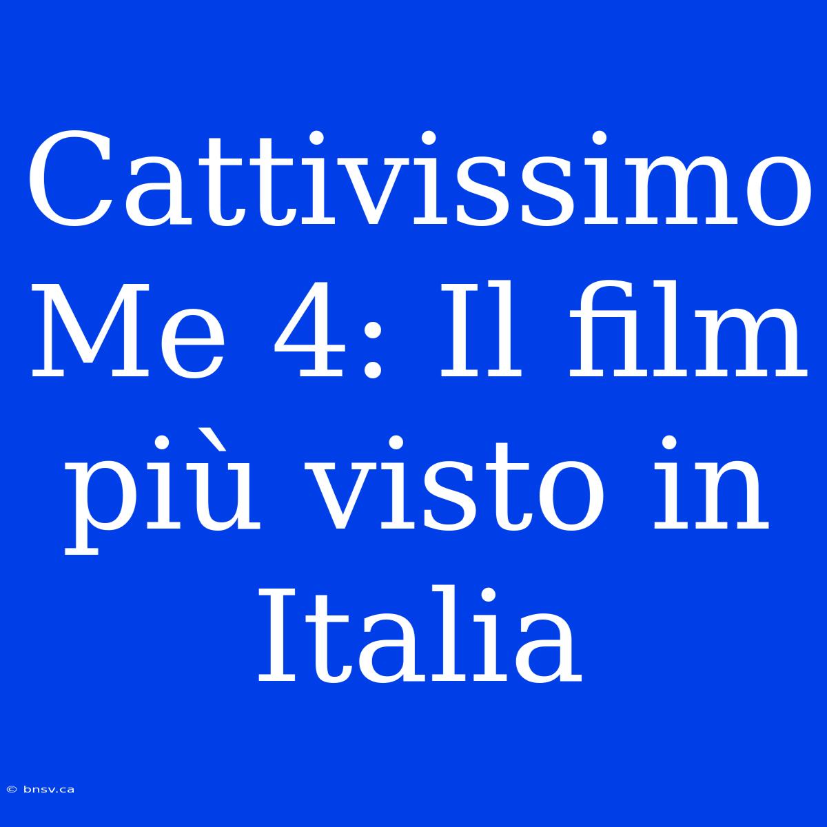 Cattivissimo Me 4: Il Film Più Visto In Italia